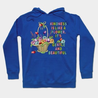 Kindness Is Like A Flower - Floral Art Hoodie